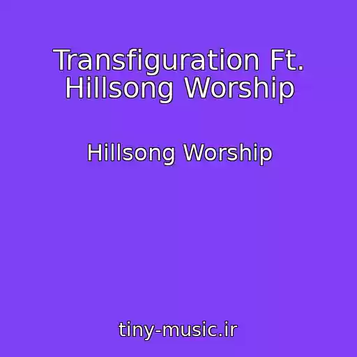 کاور آهنگ Transfiguration Ft. Hillsong Worship از Hillsong Worship