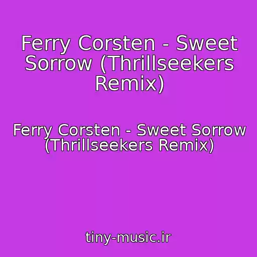 کاور آهنگ Ferry Corsten - Sweet Sorrow (Thrillseekers Remix) از Ferry Corsten - Sweet Sorrow (Thrillseekers Remix)