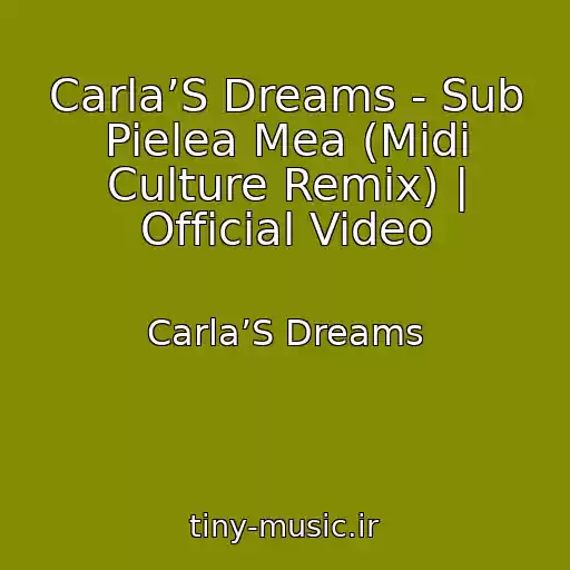 کاور آهنگ Carla’S Dreams - Sub Pielea Mea (Midi Culture Remix) | Official Video از Carla’S Dreams