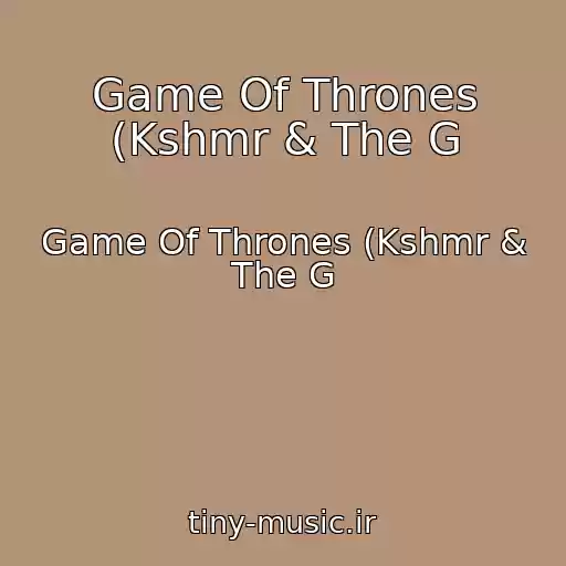 کاور آهنگ Game Of Thrones (Kshmr & The G از Game Of Thrones (Kshmr & The G