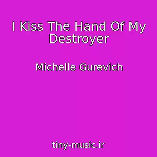 کاور آهنگ I Kiss The Hand Of My Destroyer از Michelle Gurevich