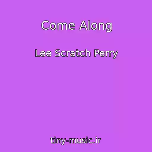 کاور آهنگ Come Along از Lee Scratch Perry