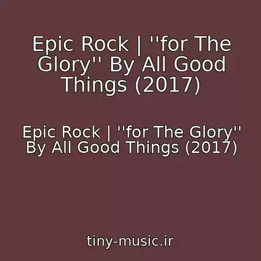 کاور آهنگ Epic Rock | ''for The Glory'' By All Good Things (2017) از Epic Rock | ''for The Glory'' By All Good Things (2017)
