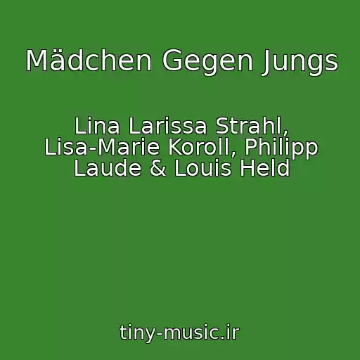 کاور آهنگ Mädchen Gegen Jungs از Lina Larissa Strahl, Lisa-Marie Koroll, Philipp Laude & Louis Held