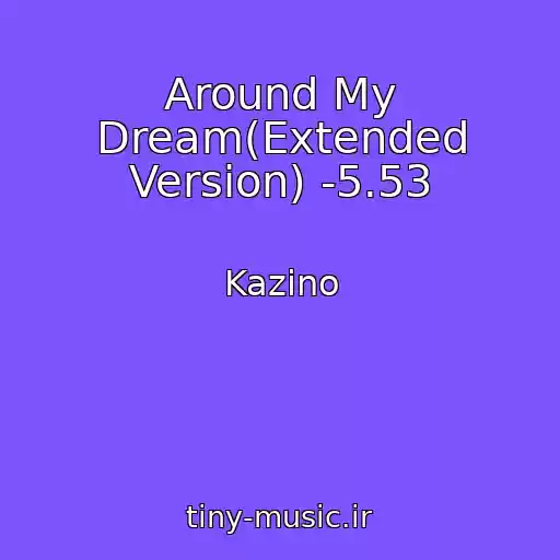 کاور آهنگ Around My Dream(Extended Version) -5.53 از Kazino
