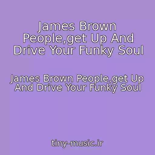کاور آهنگ James Brown People,get Up And Drive Your Funky Soul از James Brown People,get Up And Drive Your Funky Soul