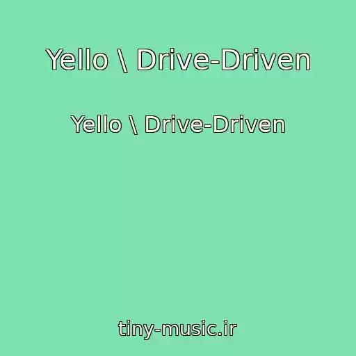 کاور آهنگ Yello \ Drive-Driven از Yello \ Drive-Driven