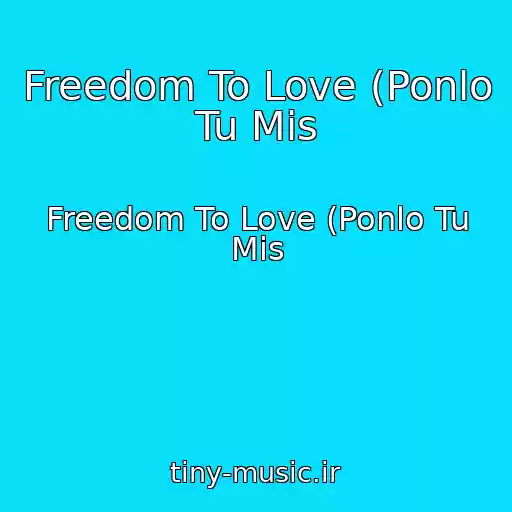 کاور آهنگ Freedom To Love (Ponlo Tu Mis از Freedom To Love (Ponlo Tu Mis
