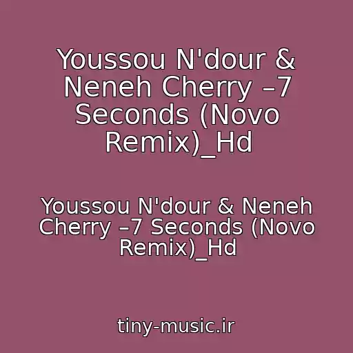 کاور آهنگ Youssou N'dour & Neneh Cherry –7 Seconds (Novo Remix)_Hd از Youssou N'dour & Neneh Cherry –7 Seconds (Novo Remix)_Hd