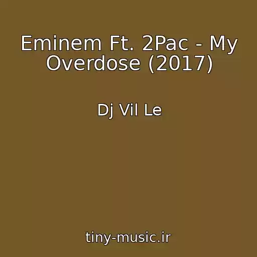 کاور آهنگ Eminem Ft. 2Pac - My Overdose (2017) از Dj Vil Le