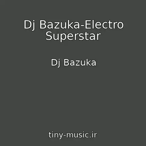 کاور آهنگ Dj Bazuka-Electro Superstar از Dj Bazuka