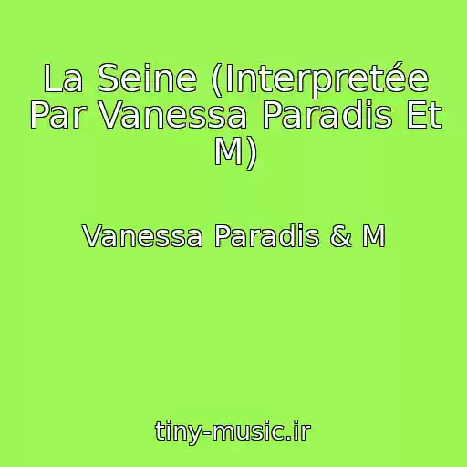 کاور آهنگ La Seine (Interpretée Par Vanessa Paradis Et M) از Vanessa Paradis & M
