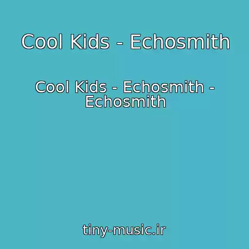 کاور آهنگ Cool Kids - Echosmith از Cool Kids - Echosmith - Echosmith