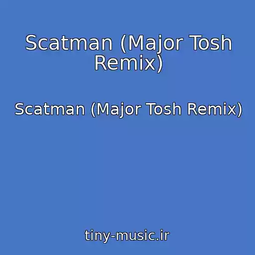کاور آهنگ Scatman (Major Tosh Remix) از Scatman (Major Tosh Remix)