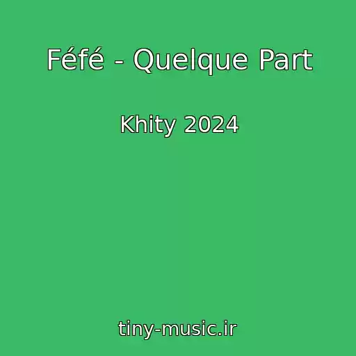 کاور آهنگ Féfé - Quelque Part از Khity 2024