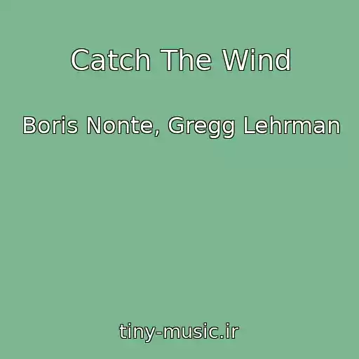کاور آهنگ Catch The Wind از Boris Nonte, Gregg Lehrman