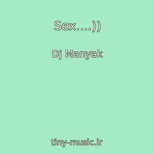 کاور آهنگ Sex....)) از Dj Manyak