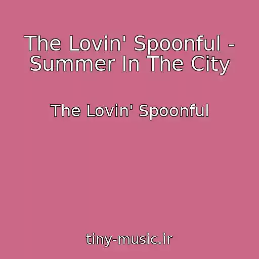 کاور آهنگ The Lovin' Spoonful - Summer In The City از The Lovin' Spoonful