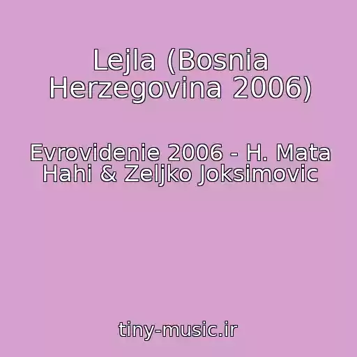 کاور آهنگ Lejla (Bosnia Herzegovina 2006) از Evrovidenie 2006 - H. Mata Hahi & Zeljko Joksimovic