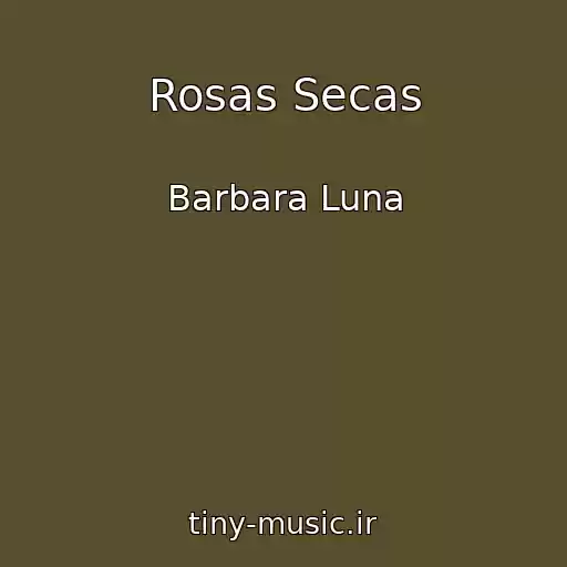 کاور آهنگ Rosas Secas از Barbara Luna