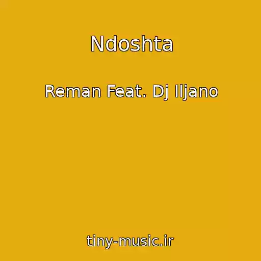 کاور آهنگ Ndoshta از Reman Feat. Dj Iljano