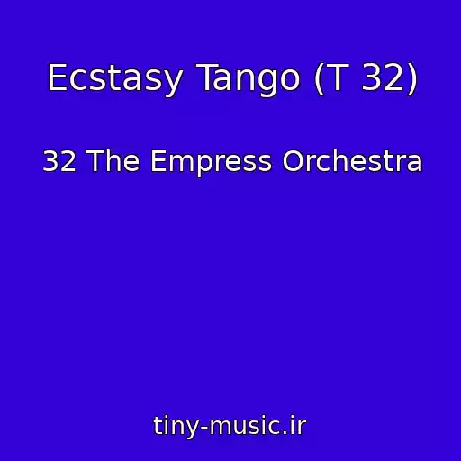 کاور آهنگ Ecstasy Tango (T 32) از 32 The Empress Orchestra