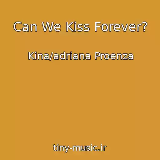 کاور آهنگ Can We Kiss Forever? از Kina/adriana Proenza