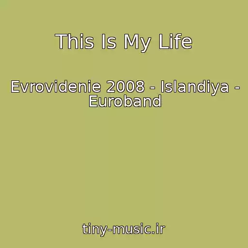 کاور آهنگ This Is My Life از Evrovidenie 2008 - Islandiya - Euroband