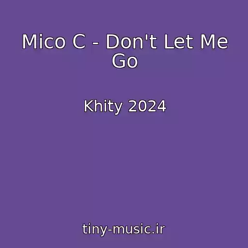 کاور آهنگ Mico C - Don't Let Me Go از Khity 2024