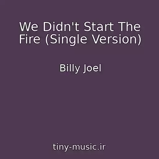 کاور آهنگ We Didn't Start The Fire (Single Version) از Billy Joel