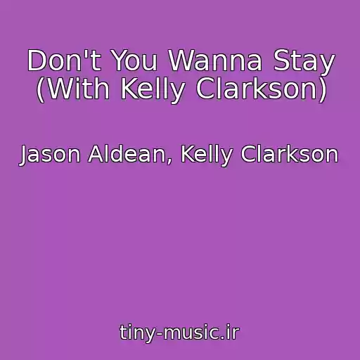 کاور آهنگ Don't You Wanna Stay (With Kelly Clarkson) از Jason Aldean, Kelly Clarkson