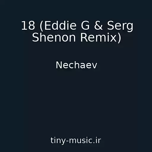 کاور آهنگ 18 (Eddie G & Serg Shenon Remix) از Nechaev