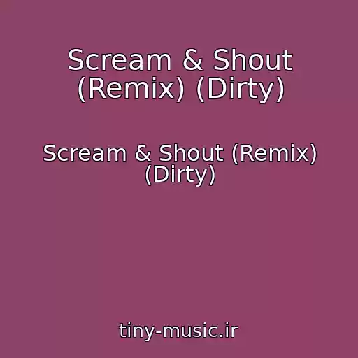 کاور آهنگ Scream & Shout (Remix) (Dirty) از Scream & Shout (Remix) (Dirty)