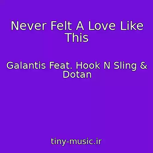 کاور آهنگ Never Felt A Love Like This از Galantis Feat. Hook N Sling & Dotan