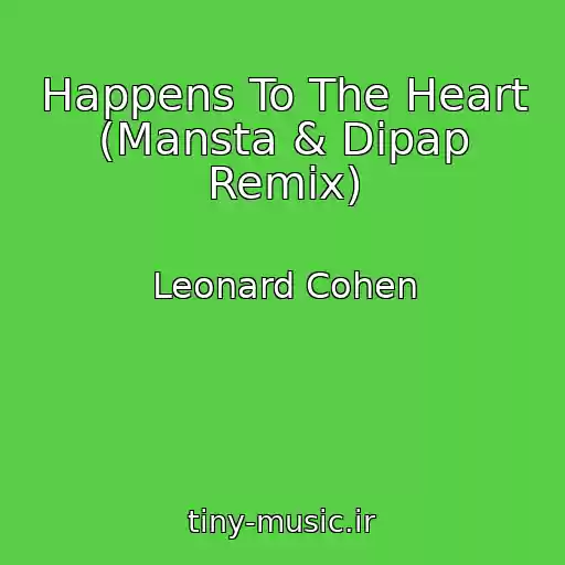 کاور آهنگ Happens To The Heart (Mansta & Dipap Remix) از Leonard Cohen