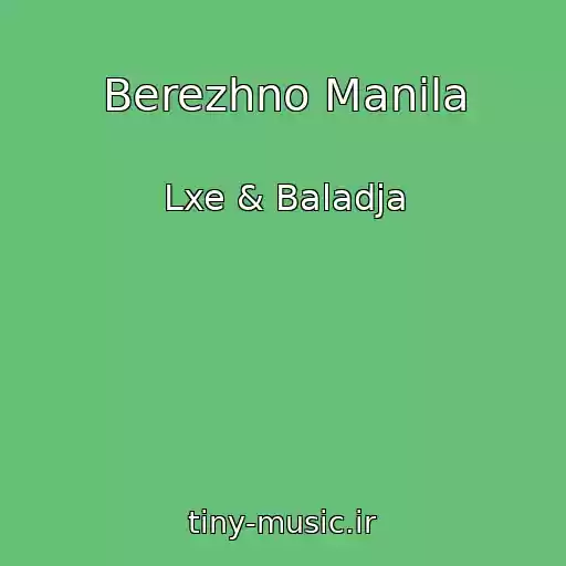 کاور آهنگ Berezhno Manila از Lxe & Baladja