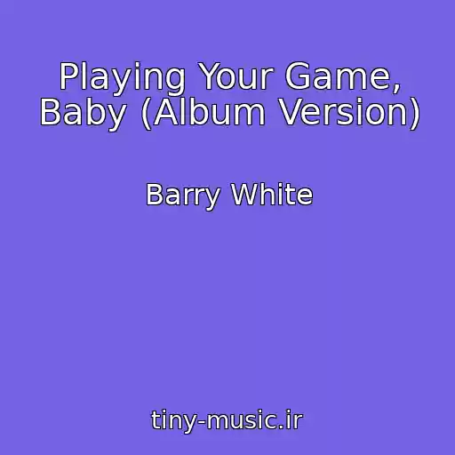کاور آهنگ Playing Your Game, Baby (Album Version) از Barry White