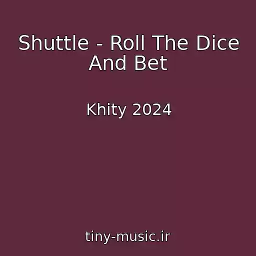 کاور آهنگ Shuttle - Roll The Dice And Bet از Khity 2024