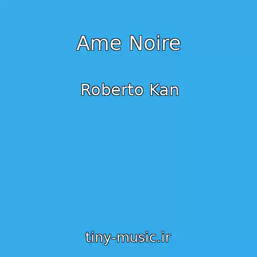 کاور آهنگ Ame Noire از Roberto Kan