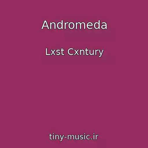 کاور آهنگ Andromeda از Lxst Cxntury