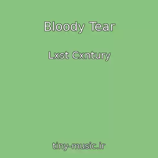 کاور آهنگ Bloody Tear از Lxst Cxntury
