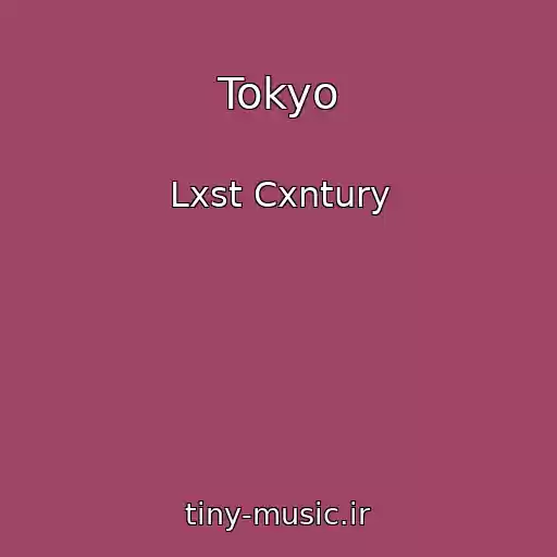 کاور آهنگ Tokyo از Lxst Cxntury