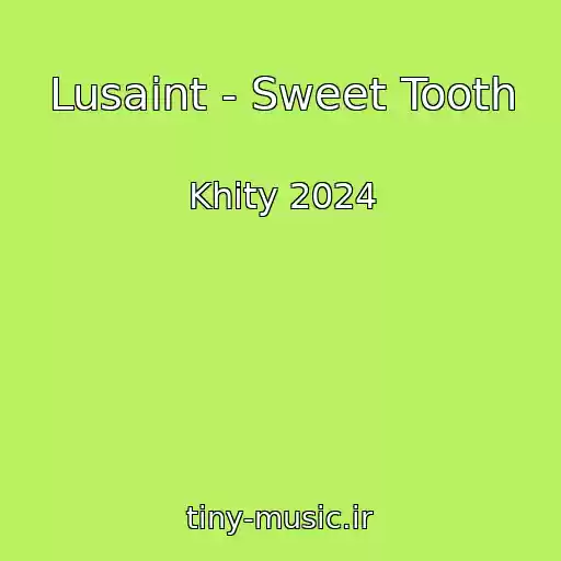 کاور آهنگ Lusaint - Sweet Tooth از Khity 2024