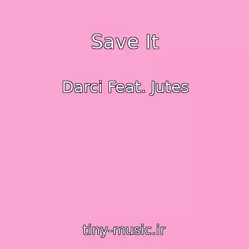 کاور آهنگ Save It از Darci Feat. Jutes