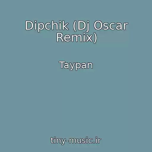 کاور آهنگ Dipchik (Dj Oscar Remix) از Taypan