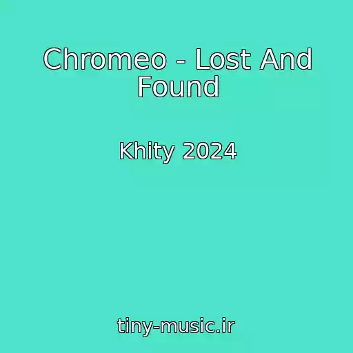 کاور آهنگ Chromeo - Lost And Found از Khity 2024