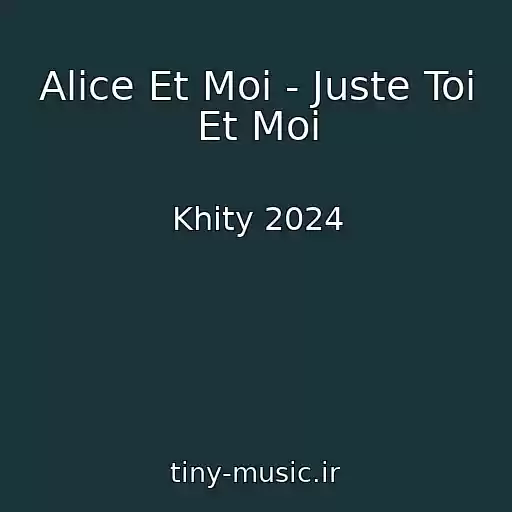 کاور آهنگ Alice Et Moi - Juste Toi Et Moi از Khity 2024