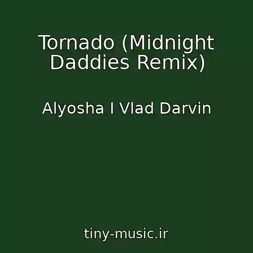 کاور آهنگ Tornado (Midnight Daddies Remix) از Alyosha I Vlad Darvin