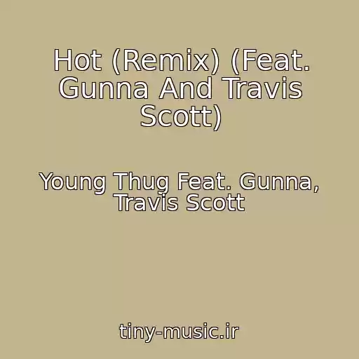 کاور آهنگ Hot (Remix) (Feat. Gunna And Travis Scott) از Young Thug Feat. Gunna, Travis Scott