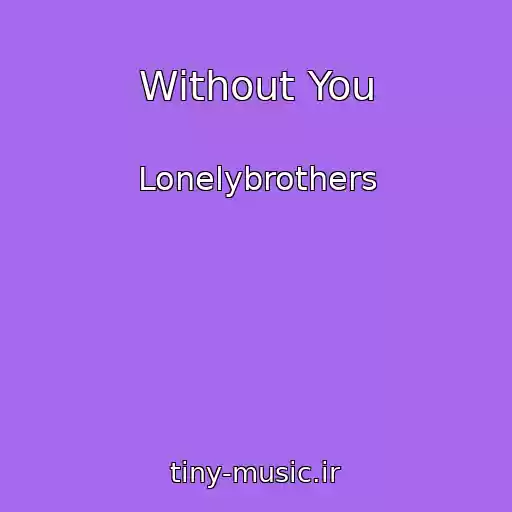 کاور آهنگ Without You از Lonelybrothers